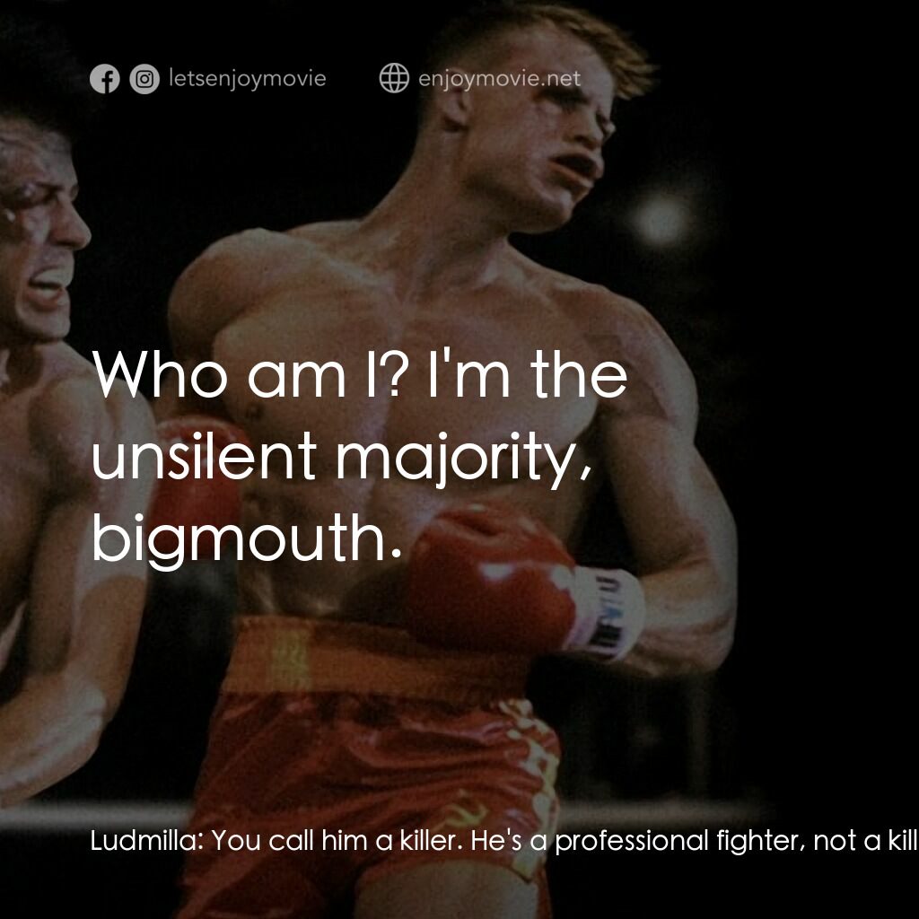 洛奇4：天下無敵電影對白：Ludmilla:  You call him a killer. He's a professional fighter, not a killer. We a