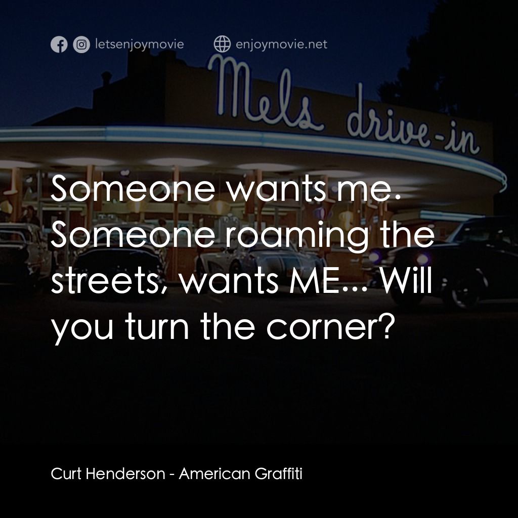 美國風情畫電影對白：Curt Henderson: Someone wants me. Someone roaming the streets, wants ME... Will y