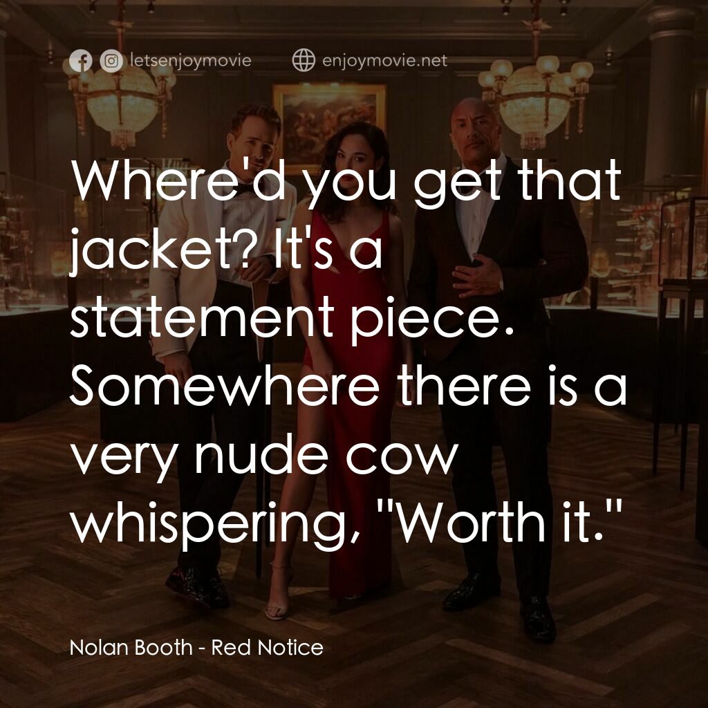 紅色通緝令電影對白：Nolan Booth:  Where'd you get that jacket? It's a statement piece. Somewhere ther