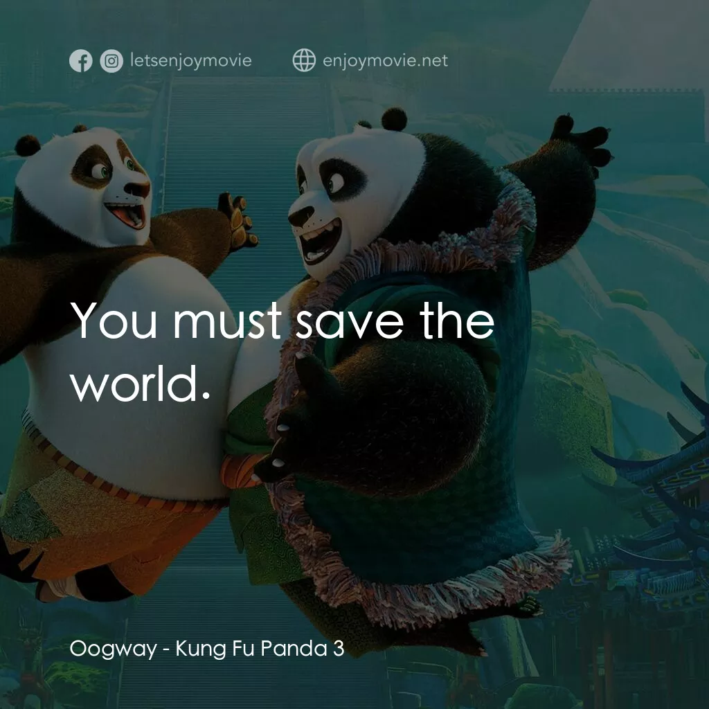 功夫熊貓 3電影對白：Oogway:  You must save the world.