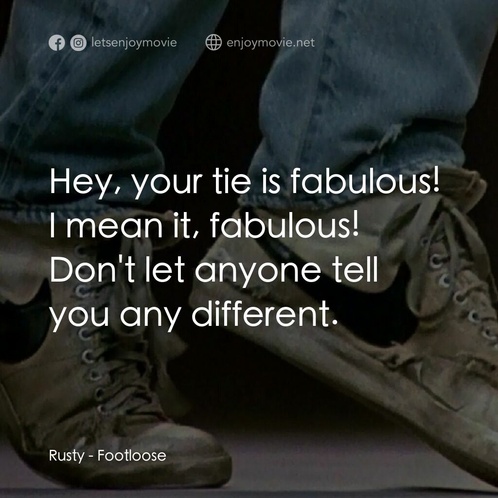 渾身是勁電影對白：Rusty:  Hey, your tie is fabulous! I mean it, fabulous! Don't let anyone tell you