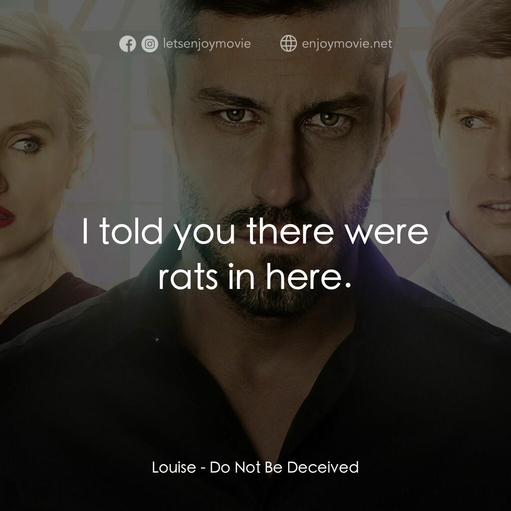 Do Not Be Deceived電影對白：Louise:  I told you there were rats in here.