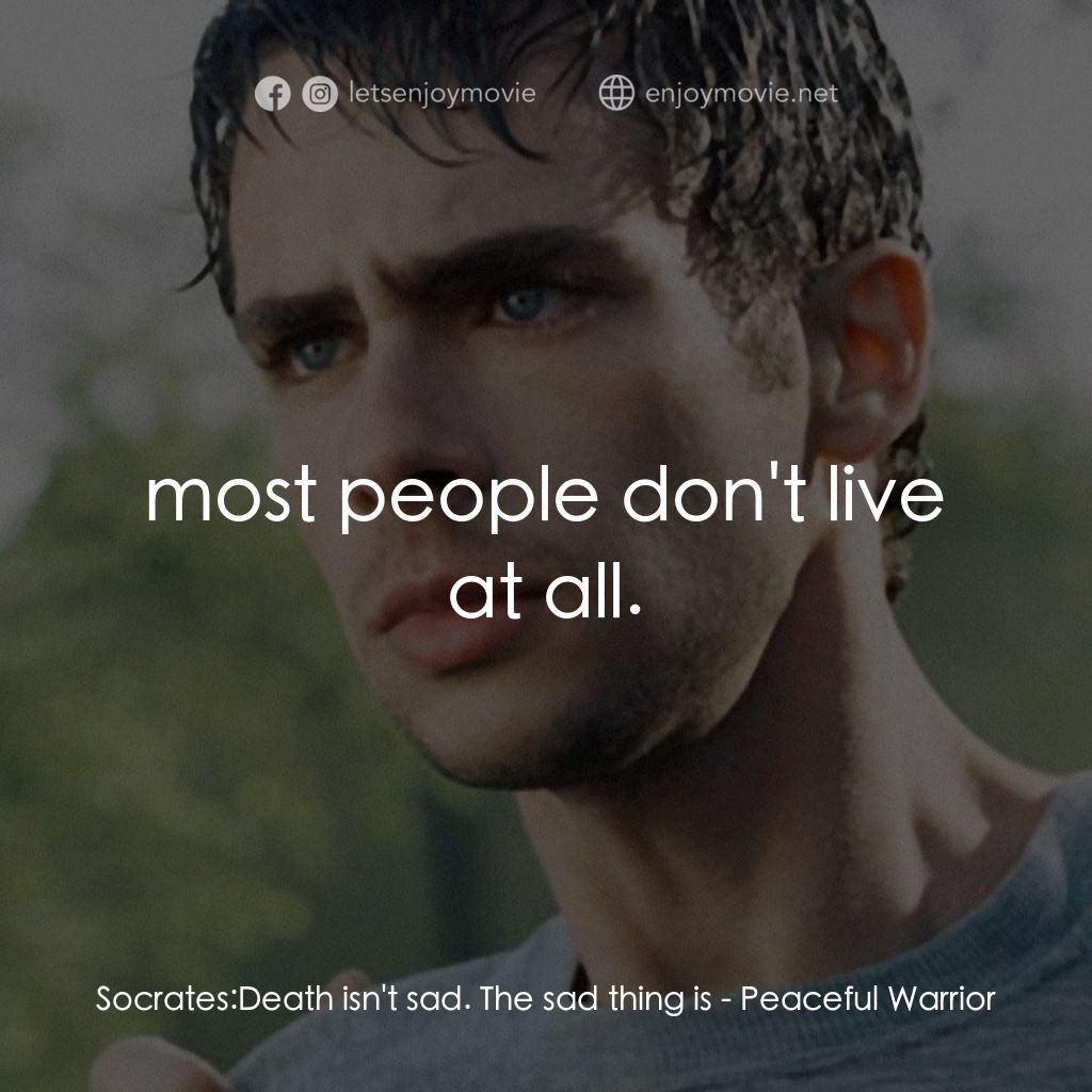 深夜加油站遇見蘇格拉底電影對白：Socrates: Death isn't sad. The sad thing is:  most people don't live at all.