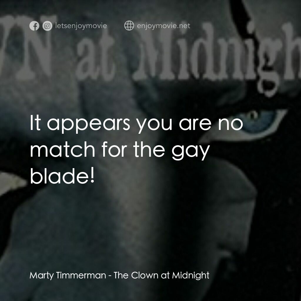 The Clown at Midnight電影對白：Marty Timmerman:  It appears you are no match for the gay blade!