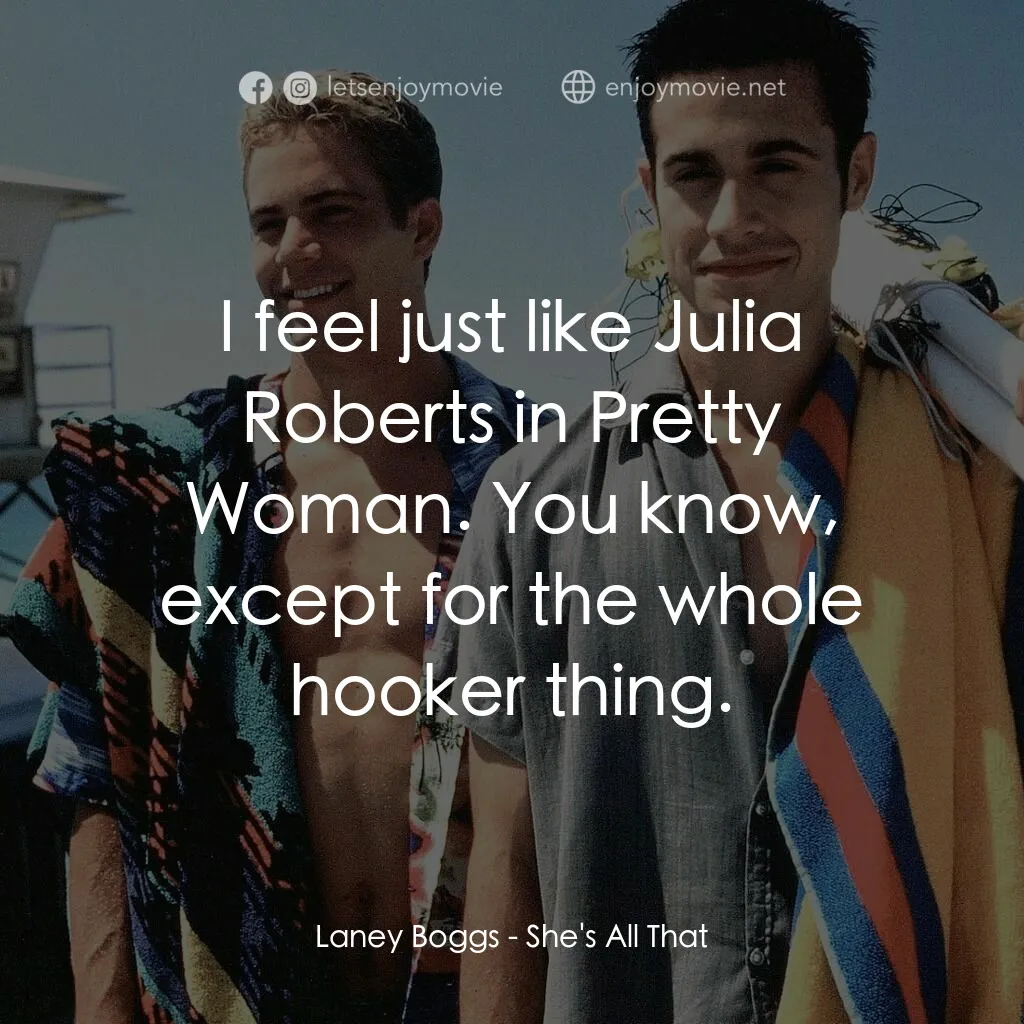 窈窕美眉電影對白：Laney Boggs:  I feel just like Julia Roberts in Pretty Woman. You know, except fo