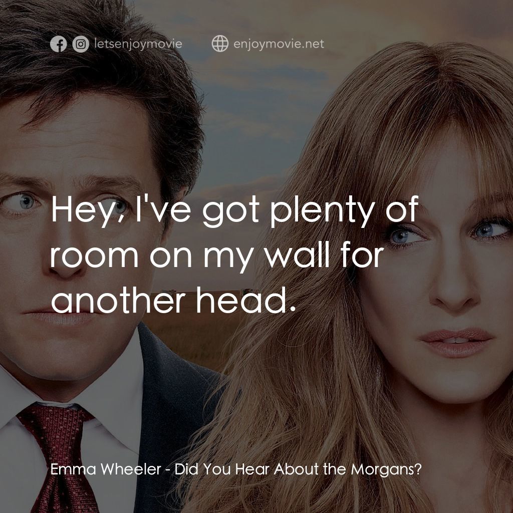 走佬決勝婚經典對白：Emma Wheeler: Hey, I've got plenty of room on my wall for another head.