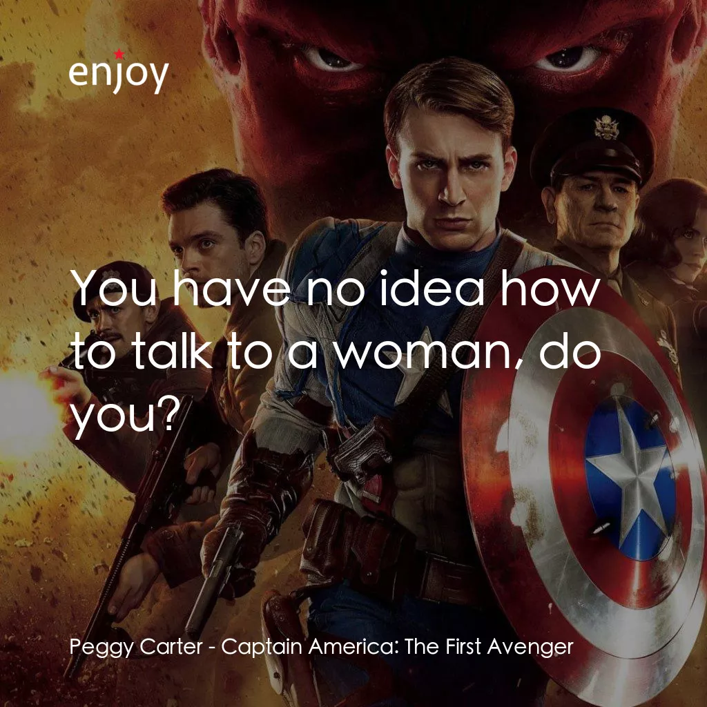美國隊長：復仇者先鋒電影對白：Peggy Carter: You have no idea how to talk to a woman, do you?