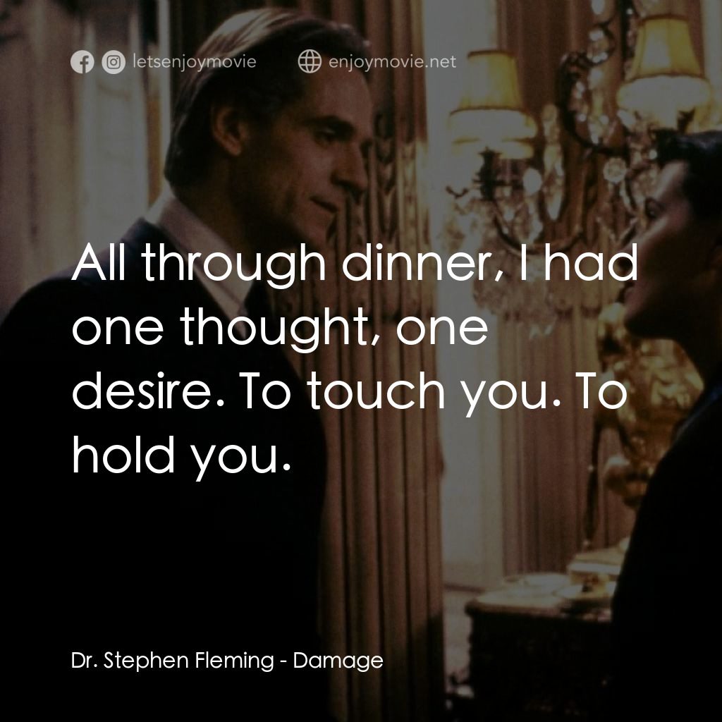 烈火情人電影對白：Dr. Stephen Fleming: All through dinner, I had one thought, one desire. To touch 