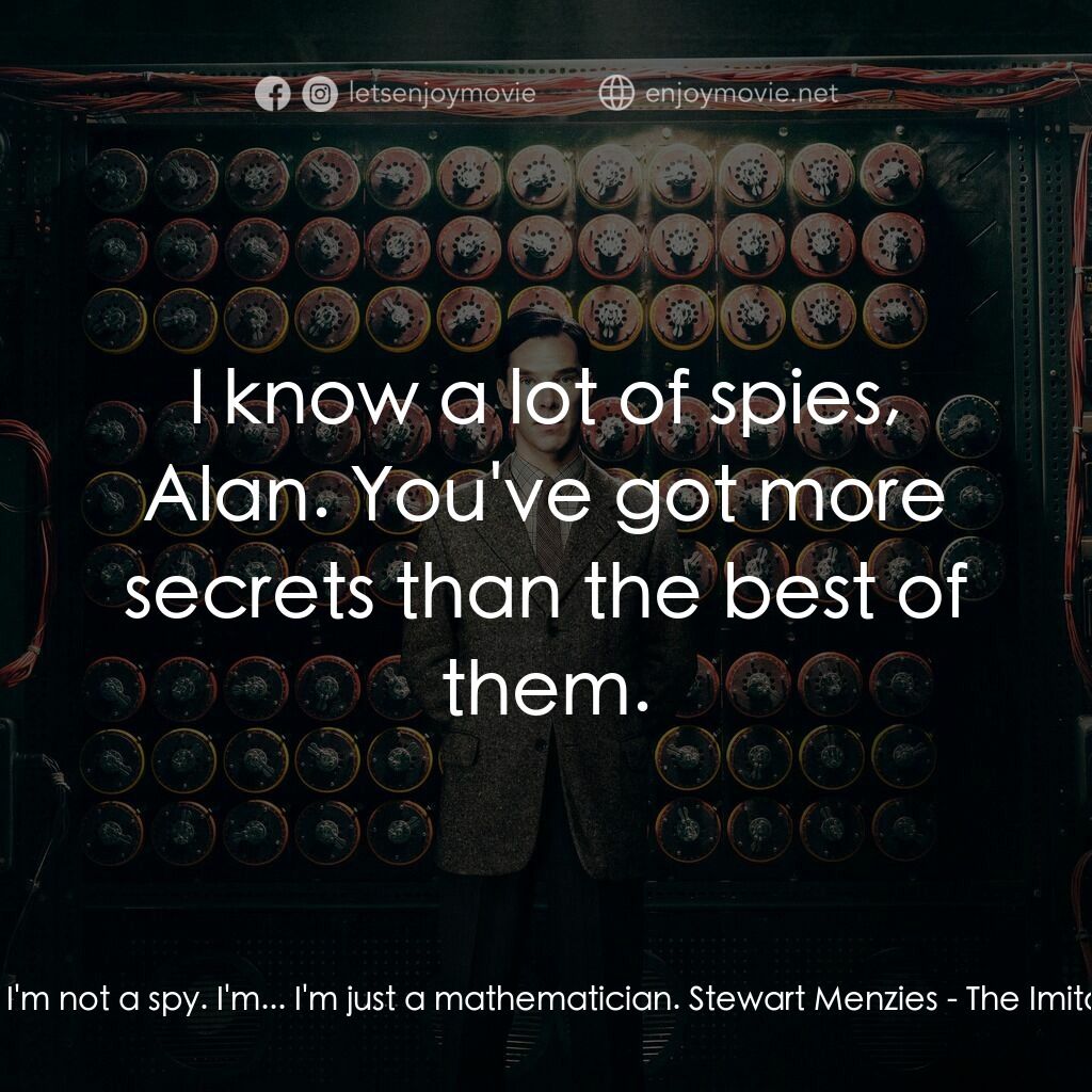 模仿遊戲電影對白：Alan Turing:  I'm not a spy. I'm... I'm just a mathematician. Stewart Menzies:  I
