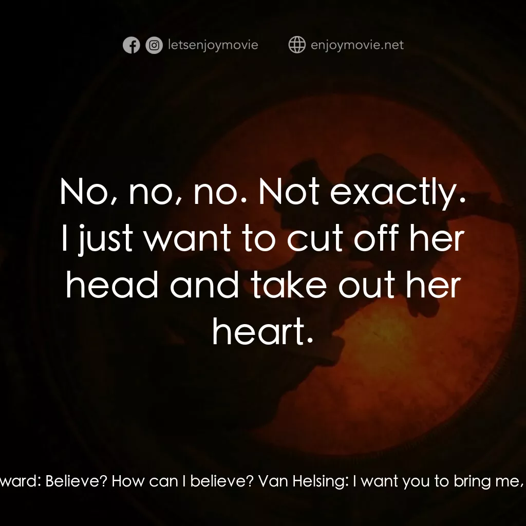 吸血鬼：真愛不死電影對白：Van Helsing:  Jack. Come here. I know how deeply you loved her. That is why you m