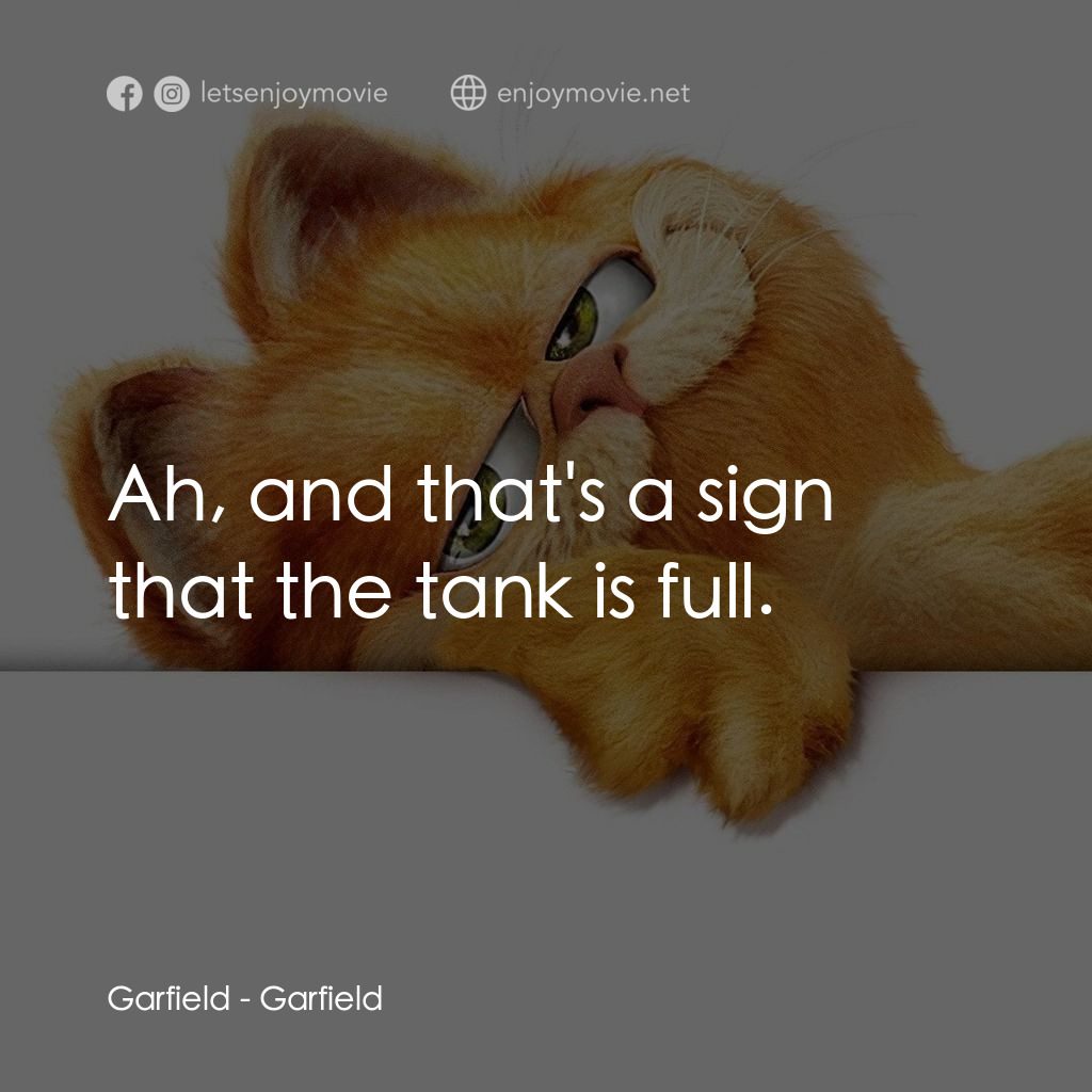 加菲貓電影對白：Garfield: Ah, and that's a sign that the tank is full.