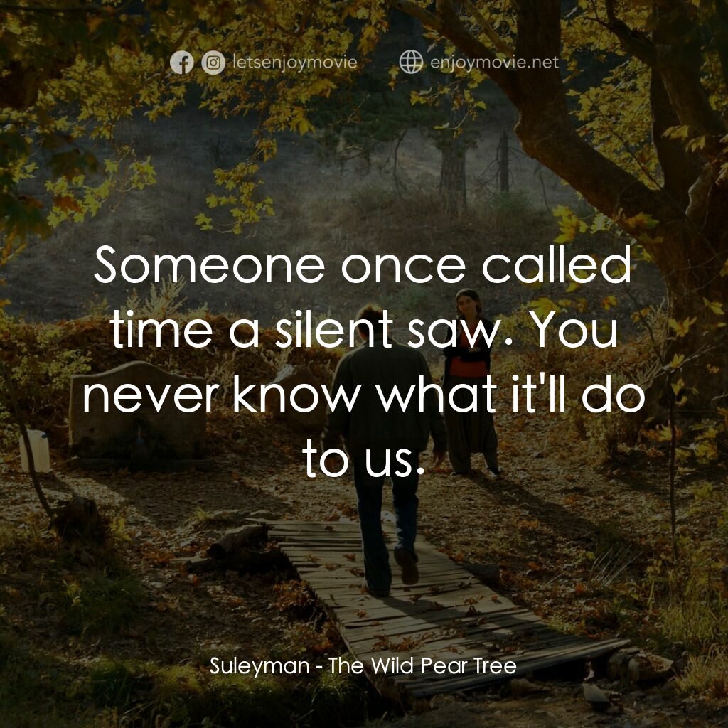 野梨樹電影對白：Suleyman:  Someone once called time a silent saw. You never know what it'll do to