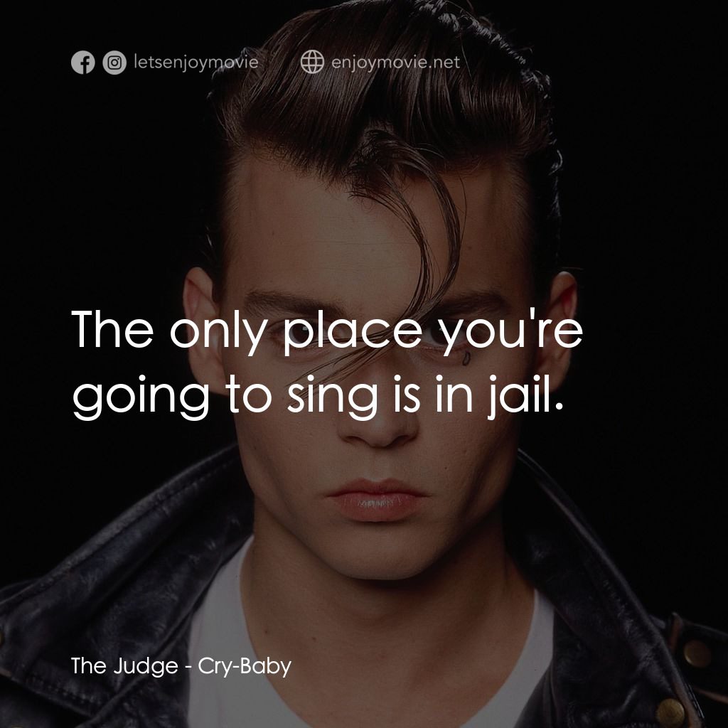 哭泣寶貝電影對白：The Judge: The only place you're going to sing is in jail.