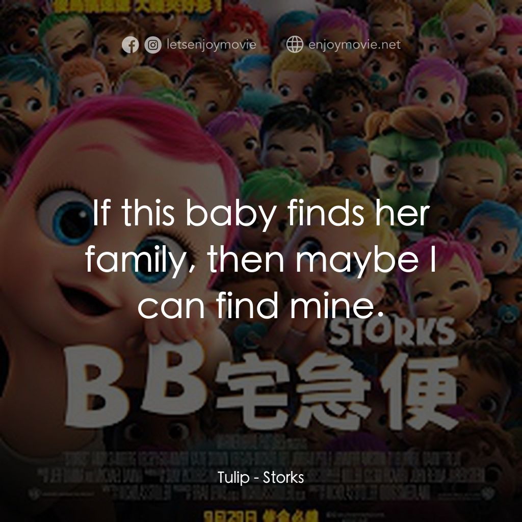 BB宅急便電影對白：Tulip: If this baby finds her family, then maybe I can find mine.