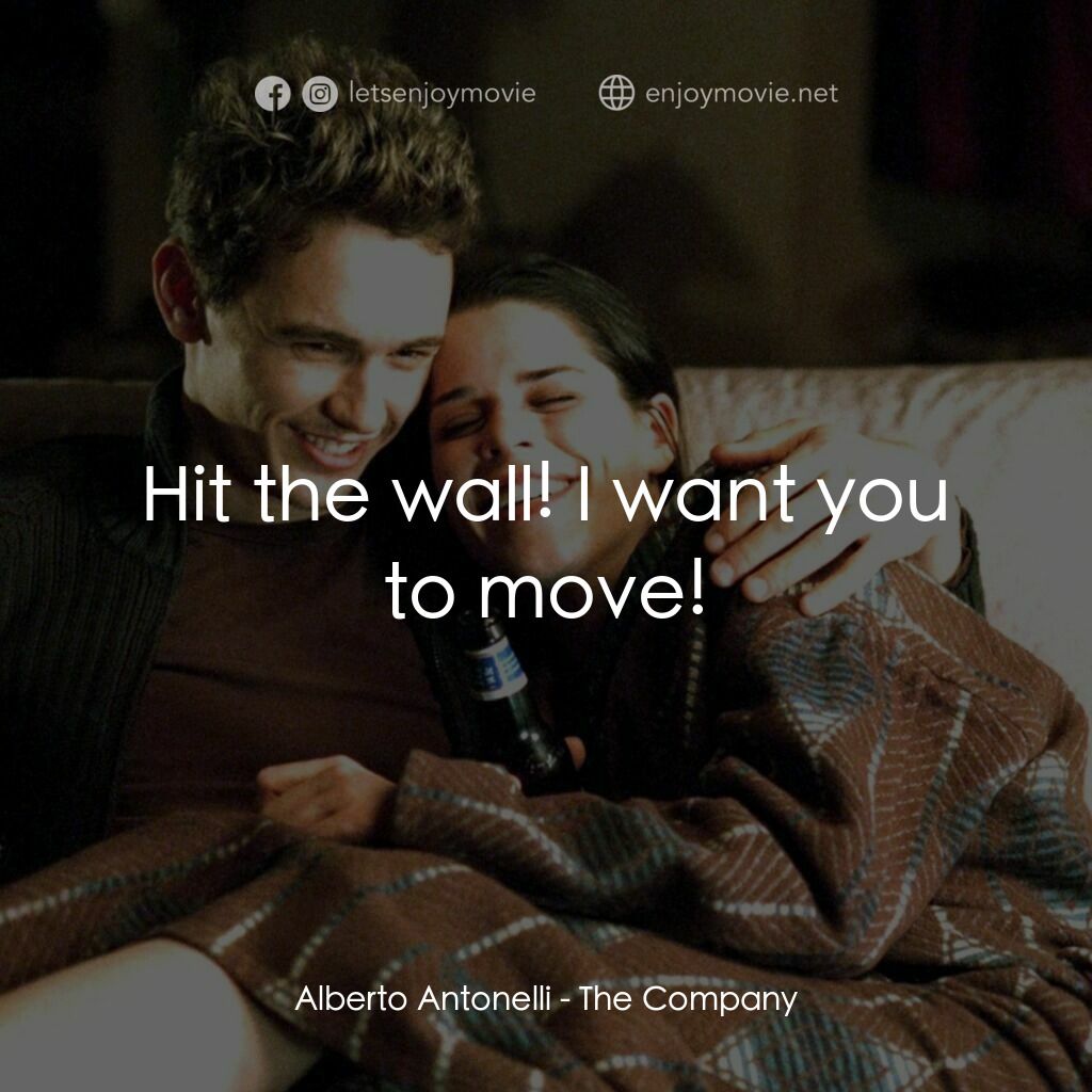 浮生若舞電影對白：Alberto Antonelli:  Hit the wall! I want you to move!