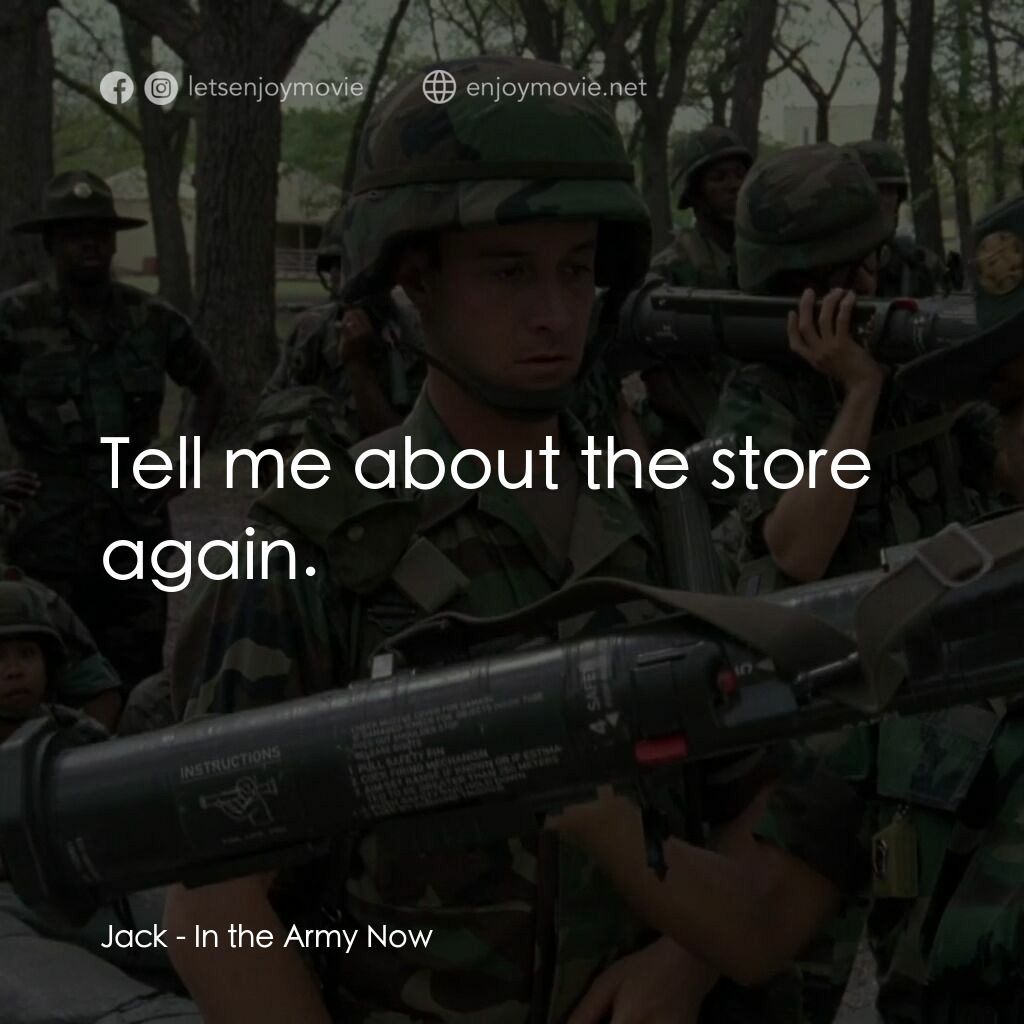 In the Army Now電影對白：Jack:  Tell me about the store again.