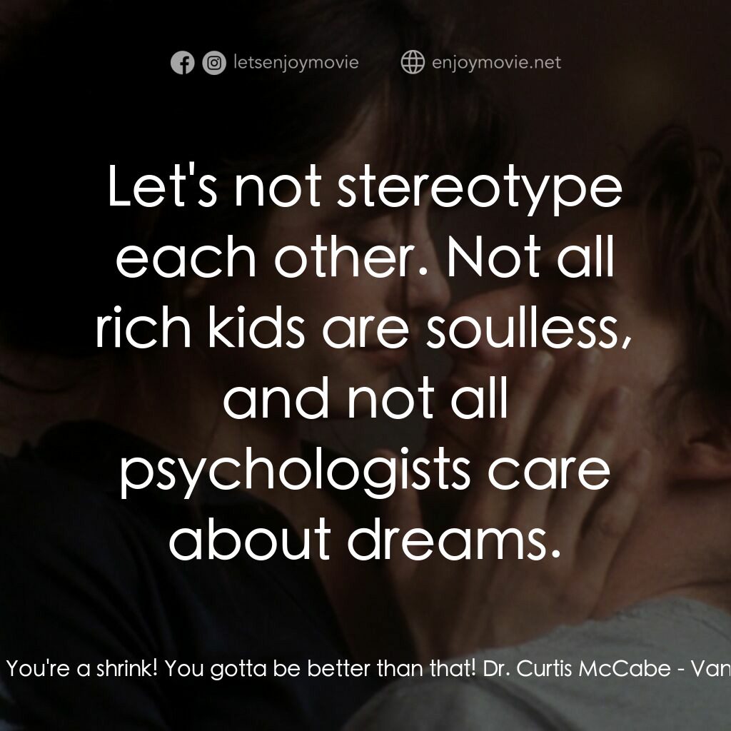 魂離情外天電影對白：David:  You're a shrink! You gotta be better than that! Dr. Curtis McCabe:  Let's