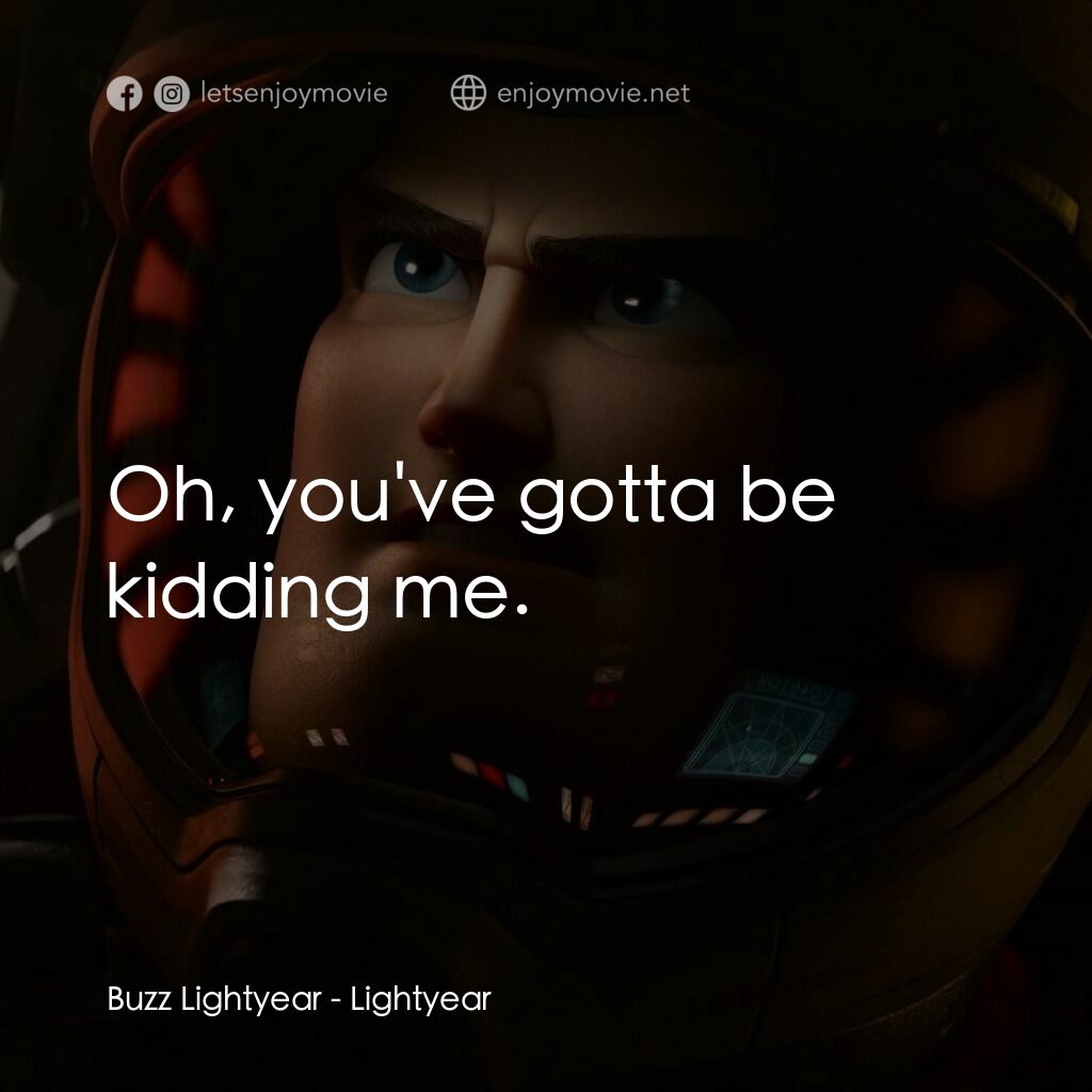光年正傳電影對白：Buzz Lightyear:  Oh, you've gotta be kidding me.