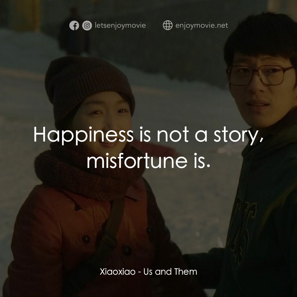 《後來的我們》經典台詞：Xiaoxiao:  Happiness is not a story, misfortune is ...