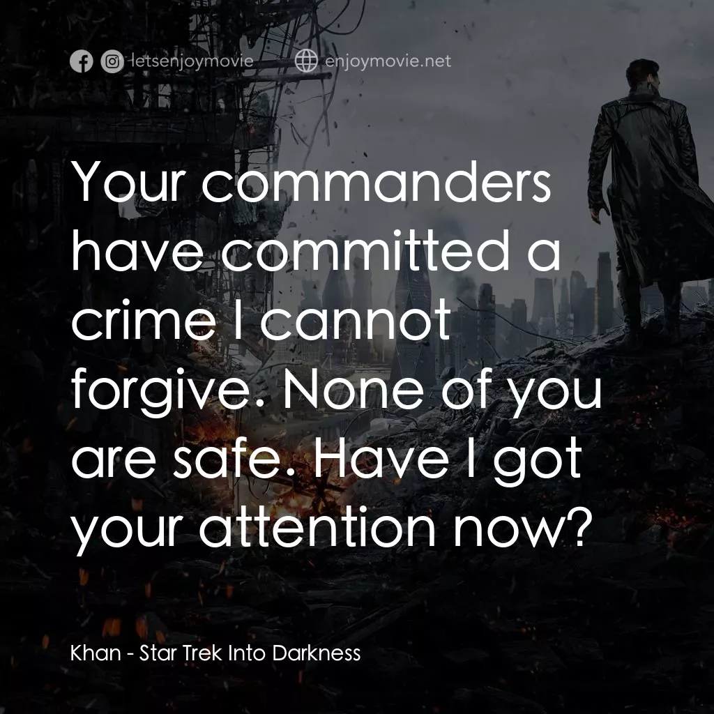 星際爭霸戰：闇黑無界電影對白：Khan: Your commanders have committed a crime I cannot forgive. None of you are sa