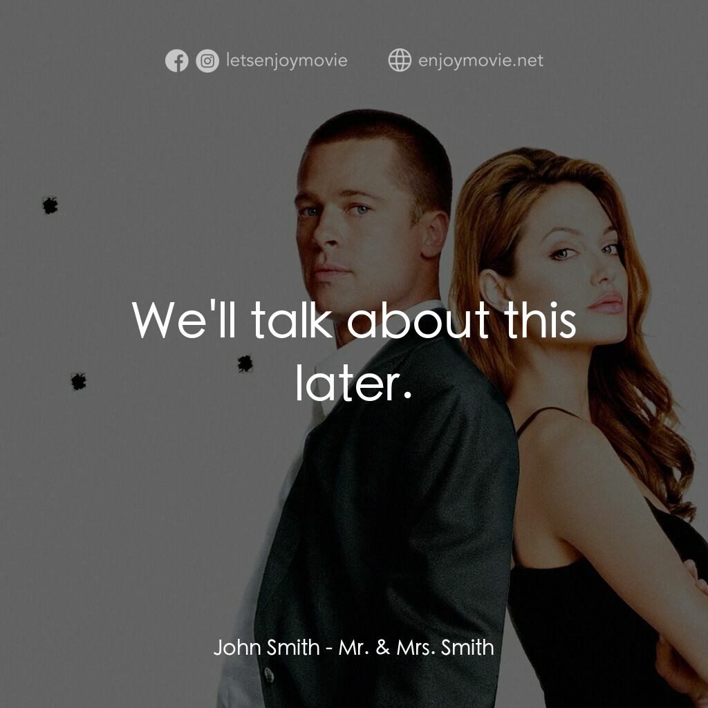 史密夫決戰史密妻電影對白：John Smith:  We'll talk about this later.