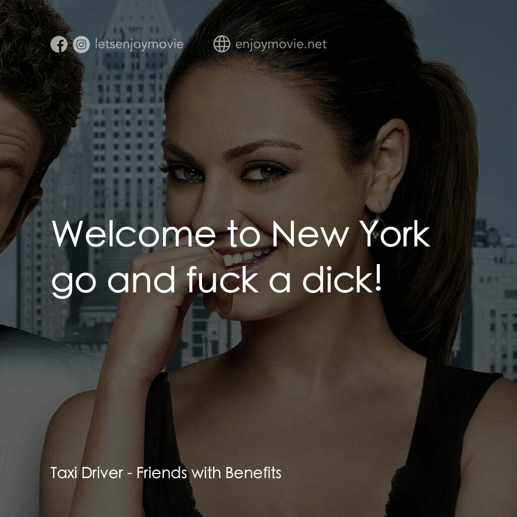 戀搞好朋友電影對白：Taxi Driver:  Welcome to New York go and fuck a dick!