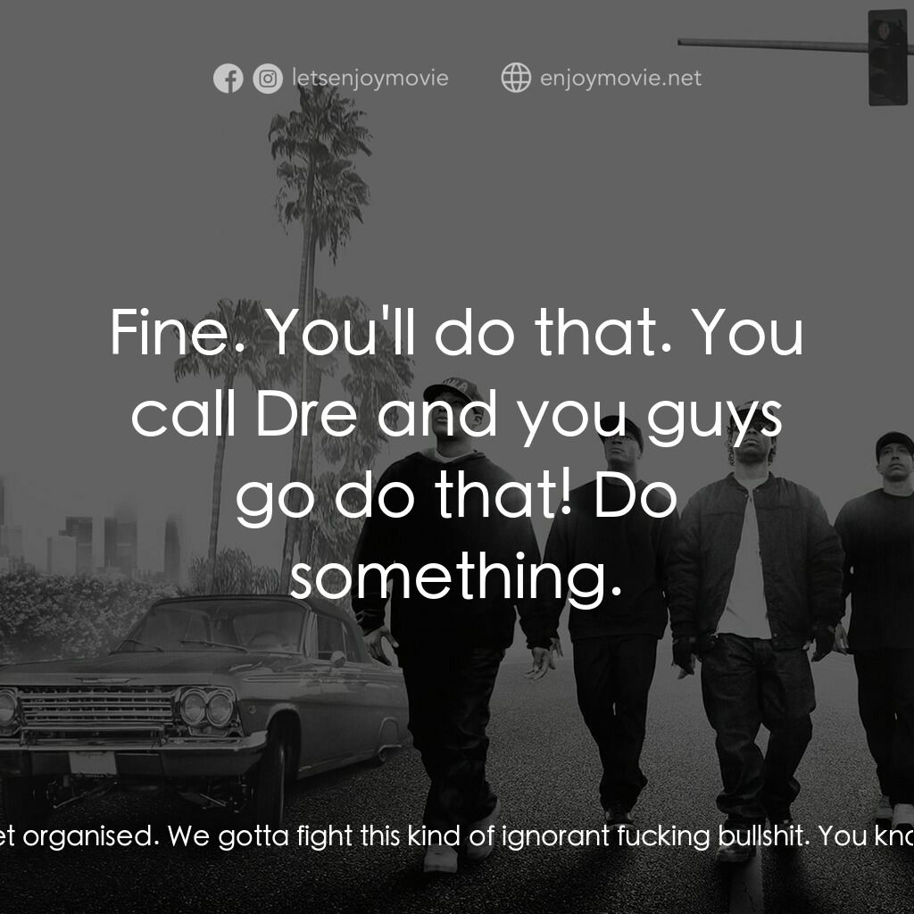 衝出康普頓電影對白：Dj Yella:  That's shit's kinda funny. MC Ren:  The motherfucker got us! Yo what w