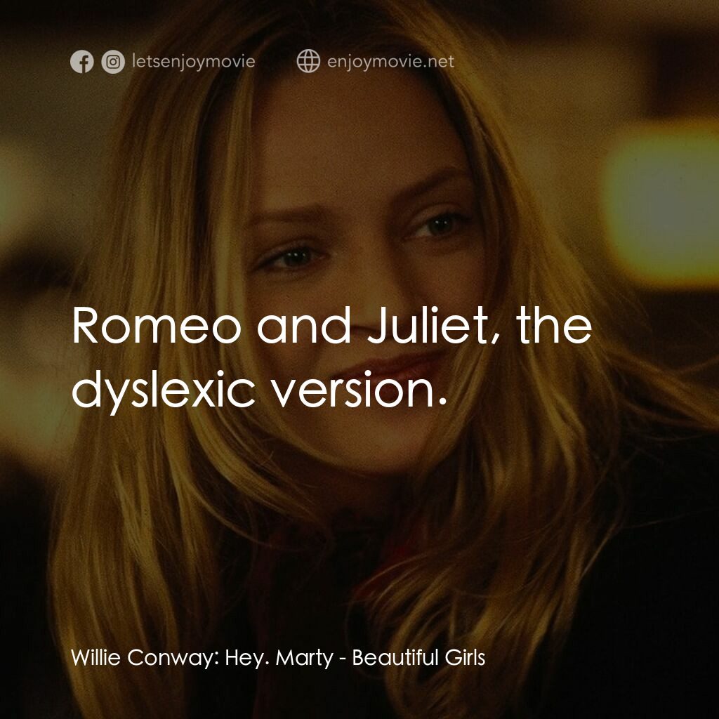《美麗女孩》經典台詞：Willie Conway:  Hey. Marty:  Romeo and Juliet, the ...