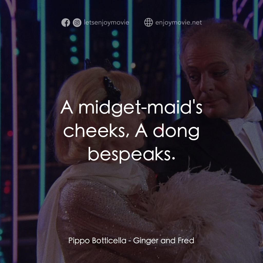 珍姐與佛烈電影對白：Pippo Botticella: A midget-maid's cheeks, A dong bespeaks.