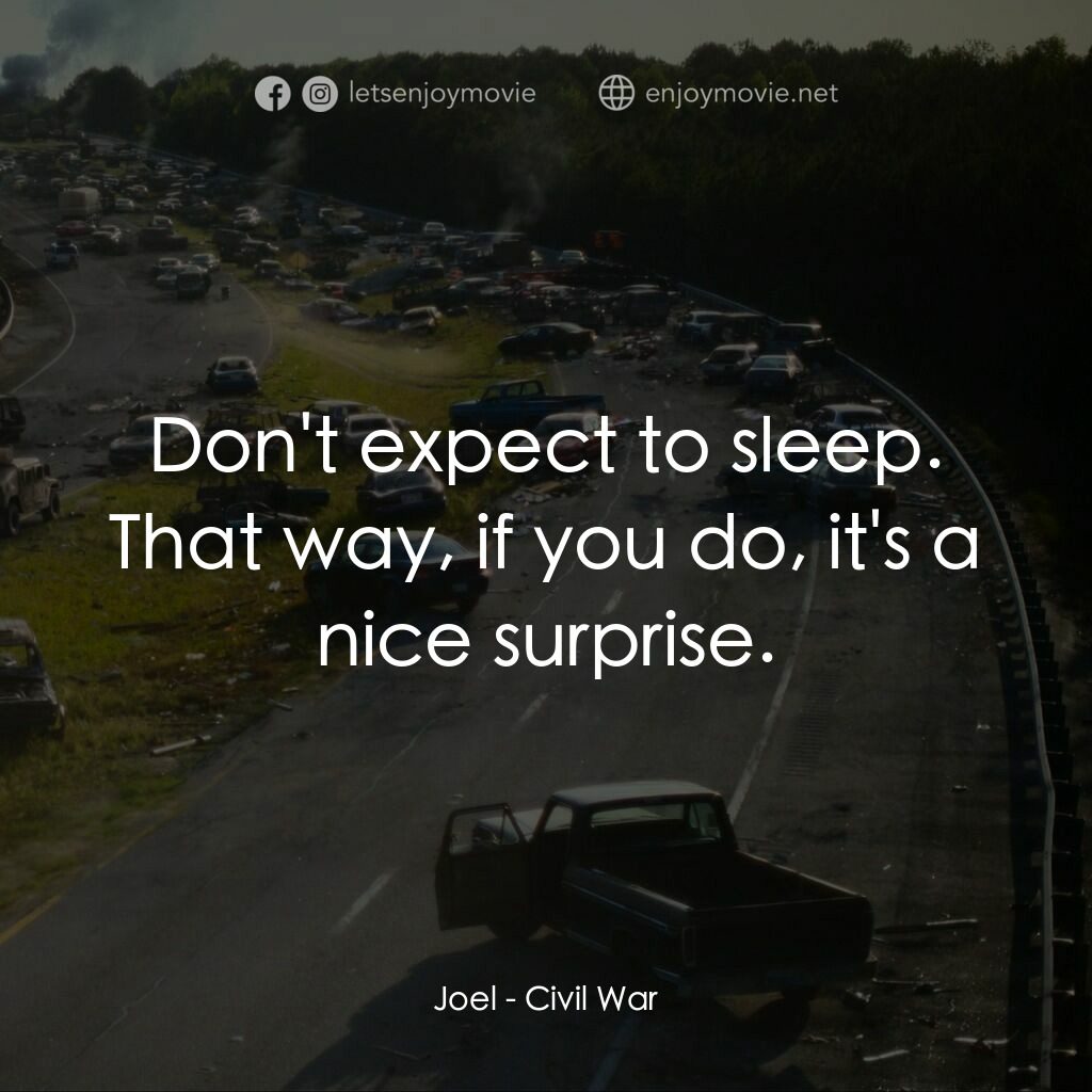 美帝崩裂電影對白：Joel:  Don't expect to sleep. That way, if you do, it's a nice surprise.