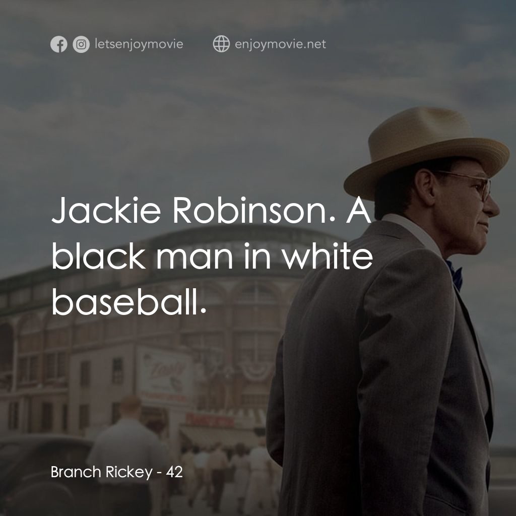 傳奇 42 號電影對白：Branch Rickey: Jackie Robinson. A black man in white baseball.