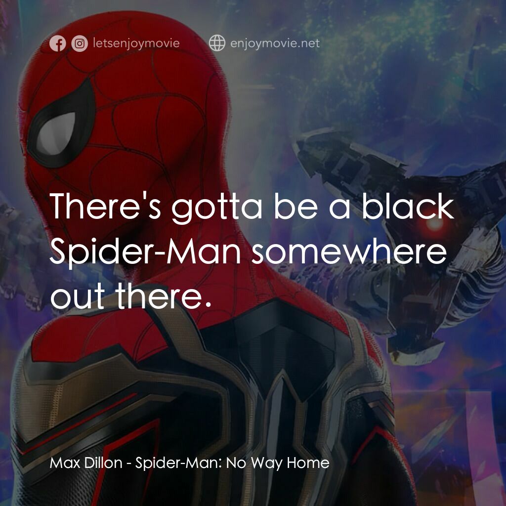蜘蛛俠：不戰無歸電影對白：Max Dillon:  There's gotta be a black Spider-Man somewhere out there.