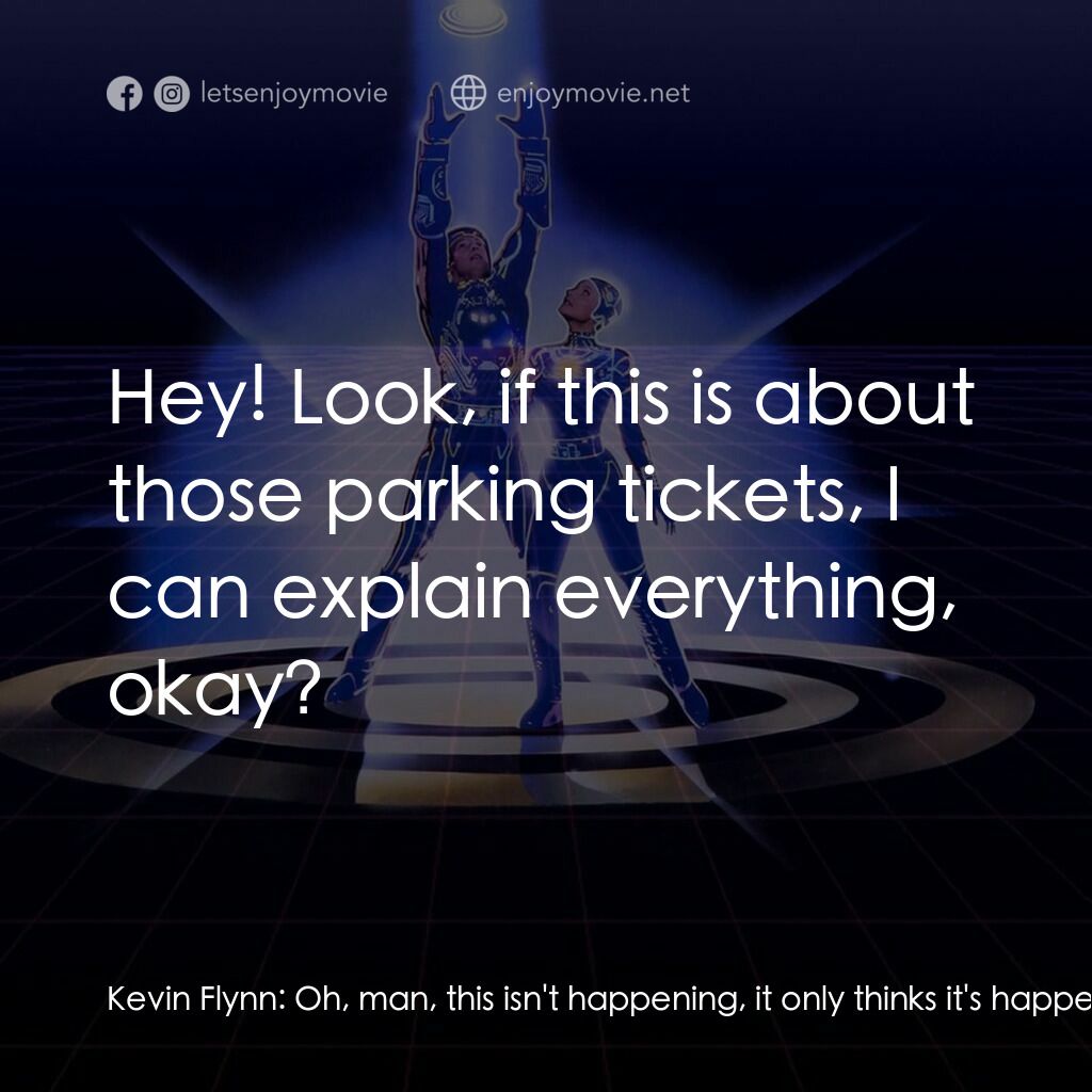 電子世界爭霸戰電影對白：Kevin Flynn:  Oh, man, this isn't happening, it only thinks it's happening. Guard