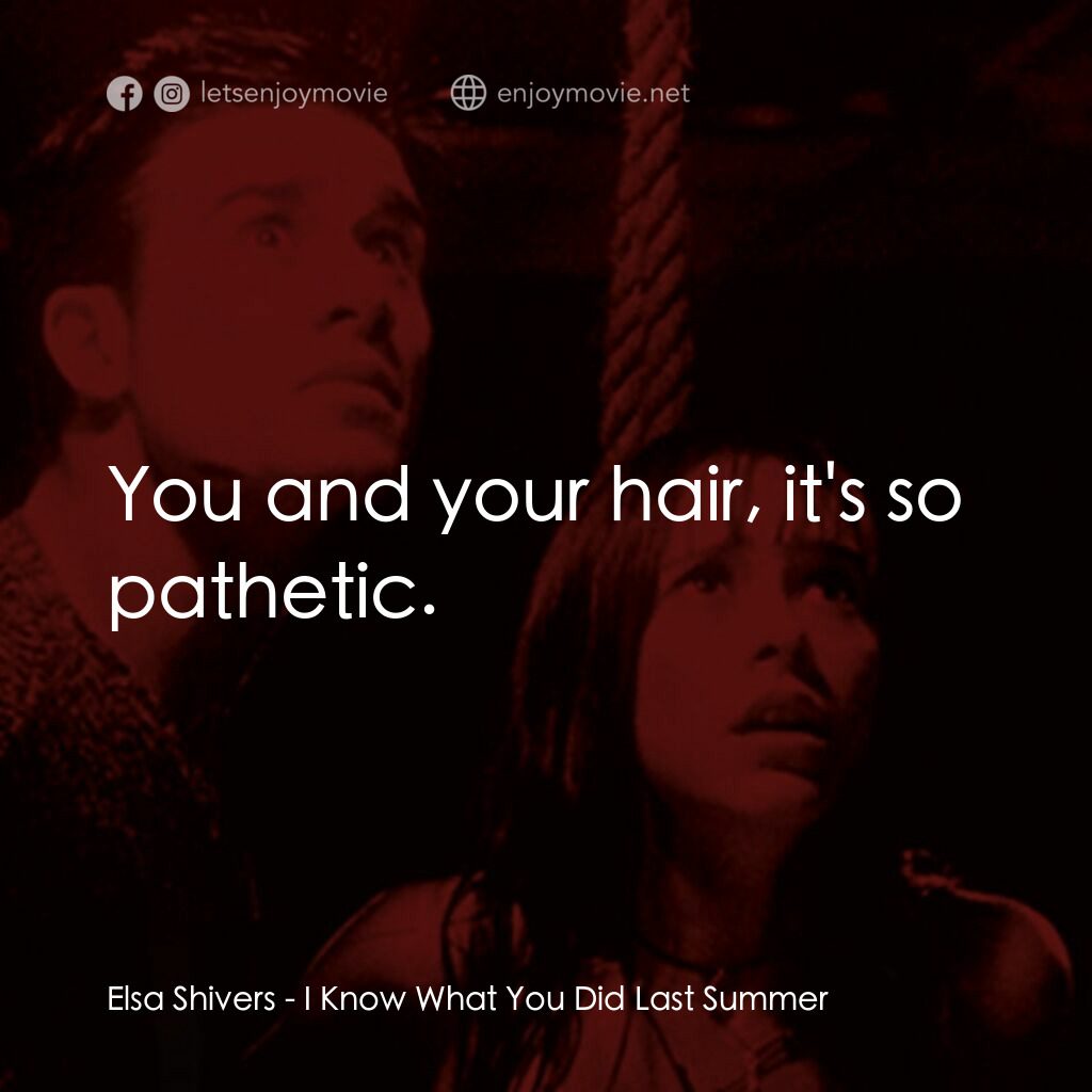 是誰搞的鬼電影對白：Elsa Shivers:  You and your hair, it's so pathetic.