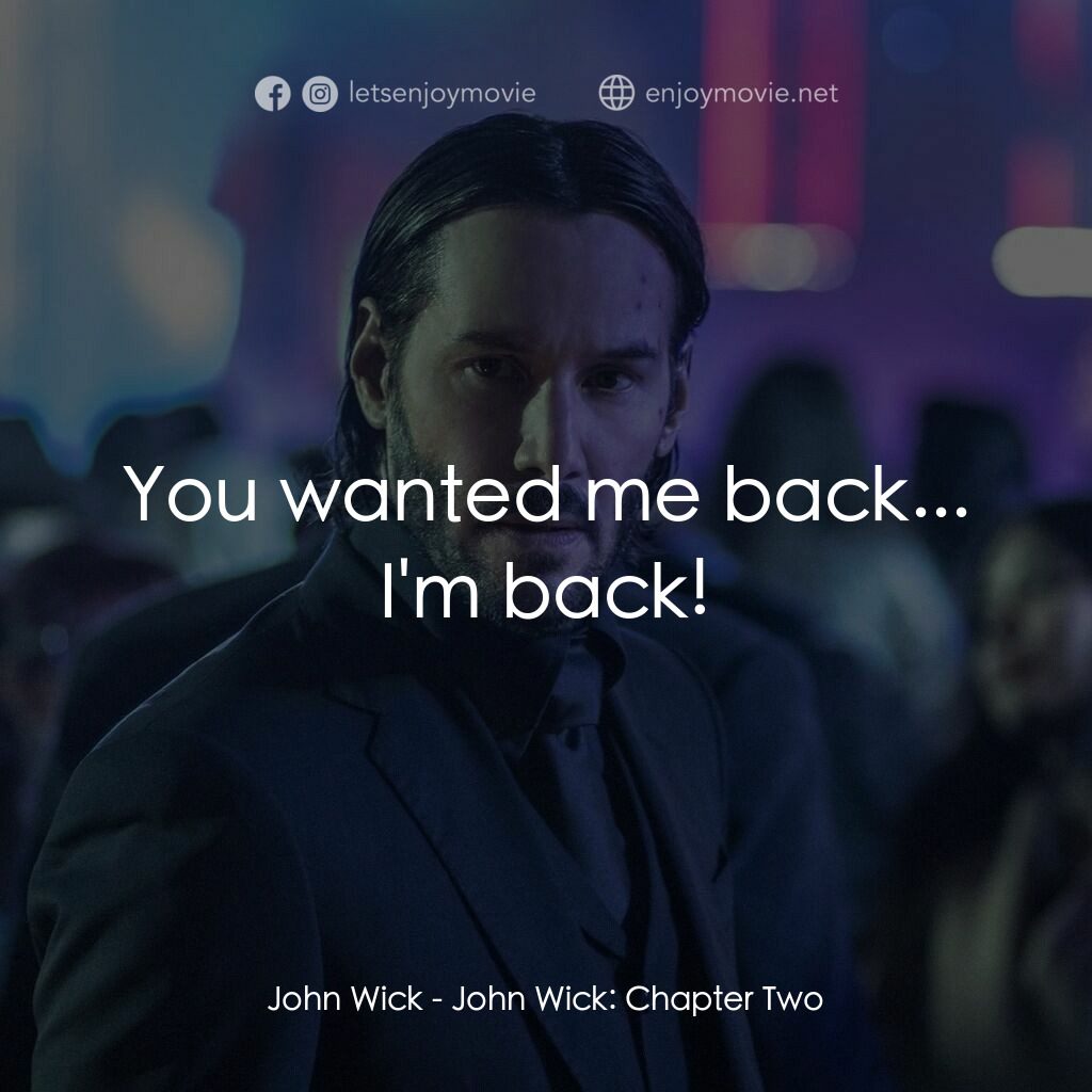 殺神John Wick 2電影對白：John Wick:  You wanted me back... I'm back!