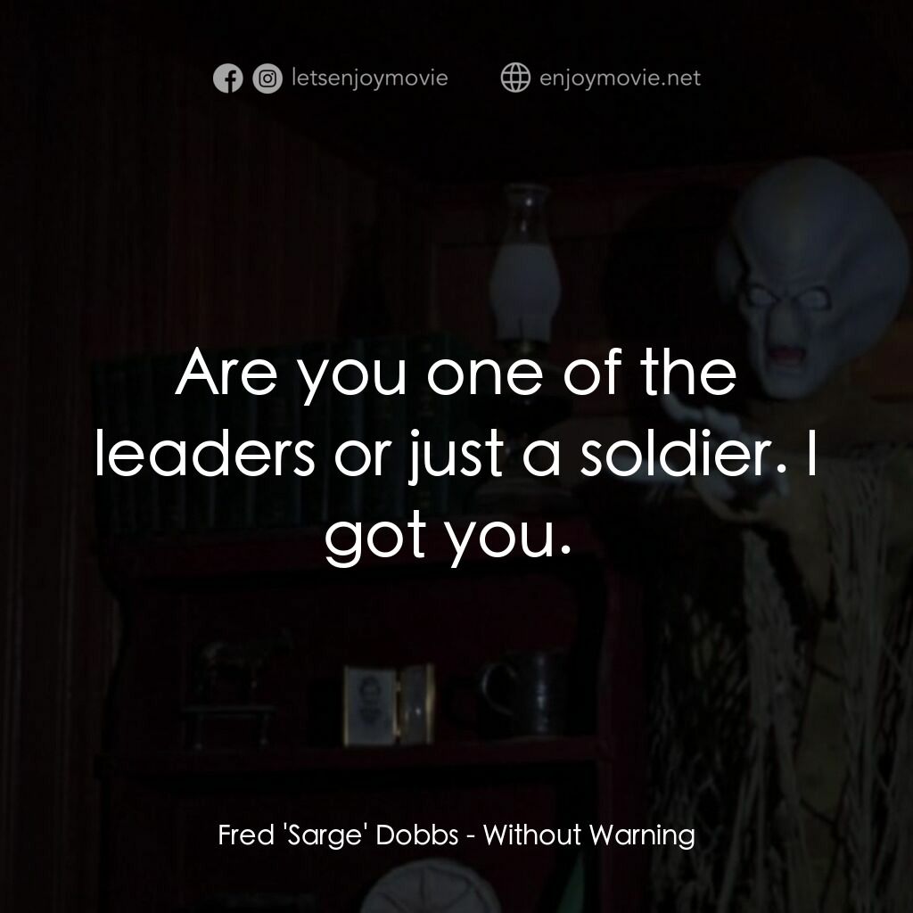 不豫警告電影對白：Fred 'Sarge' Dobbs:  Are you one of the leaders or just a soldier. I got you. 