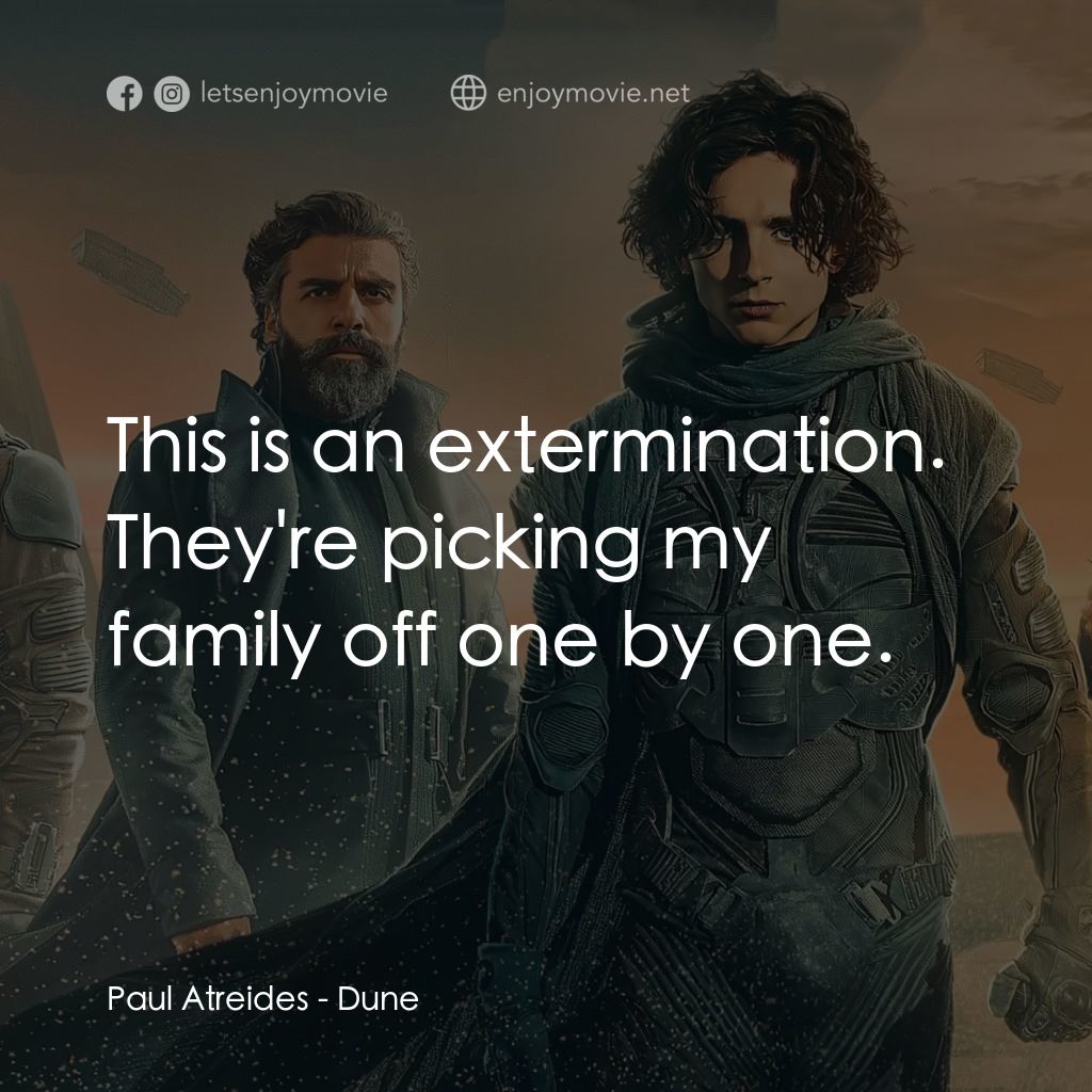 沙丘電影對白：Paul Atreides: This is an extermination. They're picking my family off one by one