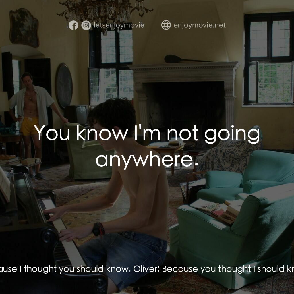 以你的名字呼喚我電影對白：Oliver:  Is there anything you don't know? Elio:  I know nothing, Oliver. Oliver: