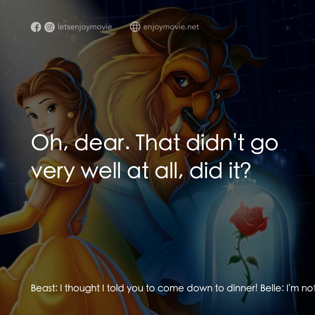 美女與野獸電影對白：Beast:  I thought I told you to come down to dinner! Belle:  I'm not hungry. Beas