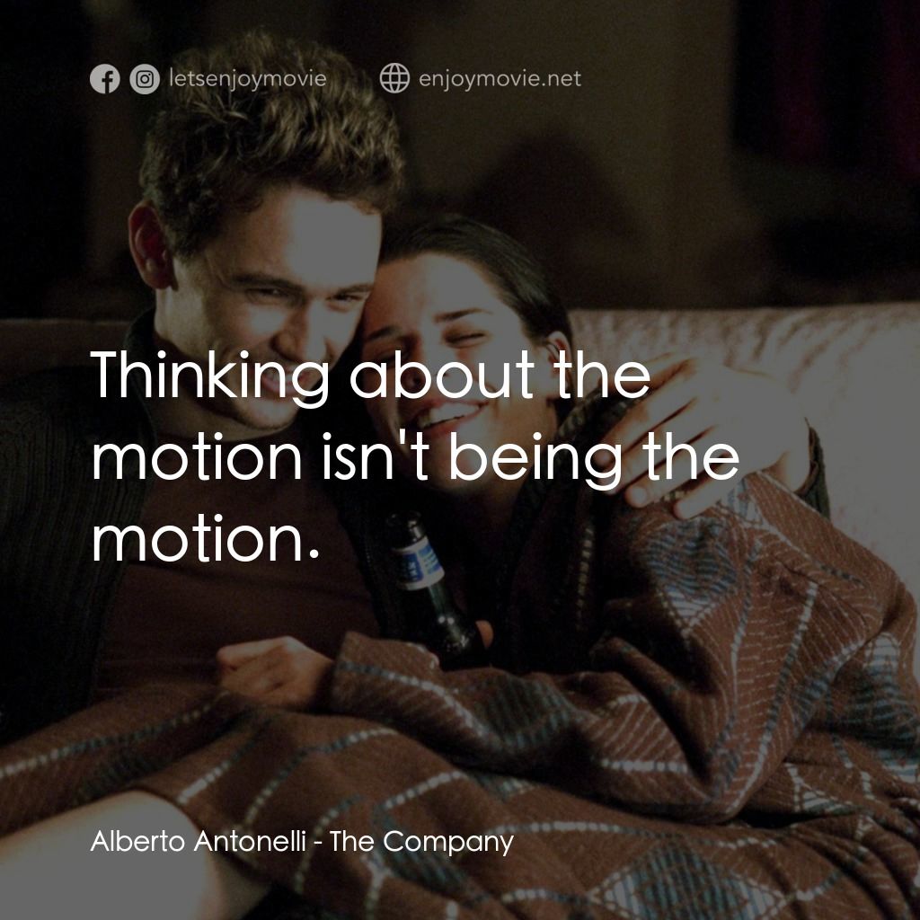 浮生若舞電影對白：Alberto Antonelli: Thinking about the motion isn't being the motion.