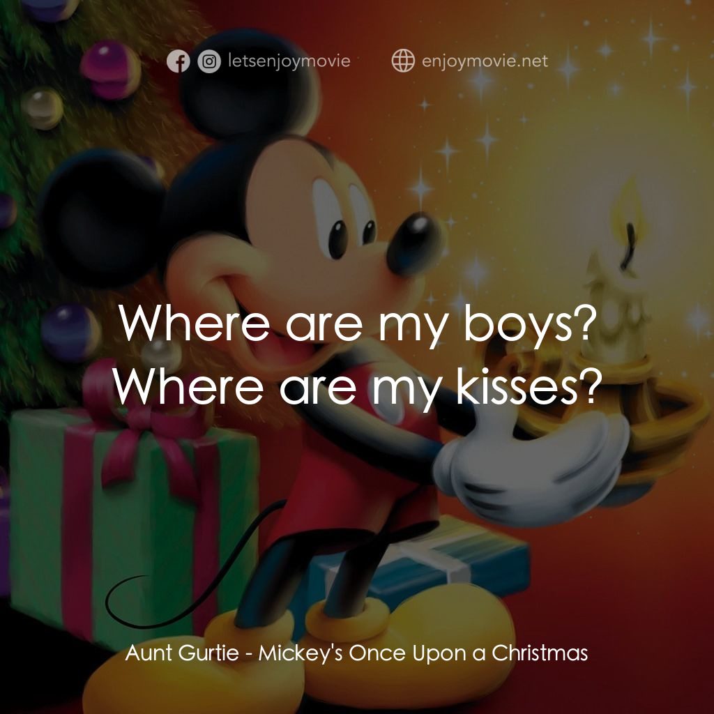米奇老鼠溫馨聖誕電影對白：Aunt Gurtie: Where are my boys? Where are my kisses?