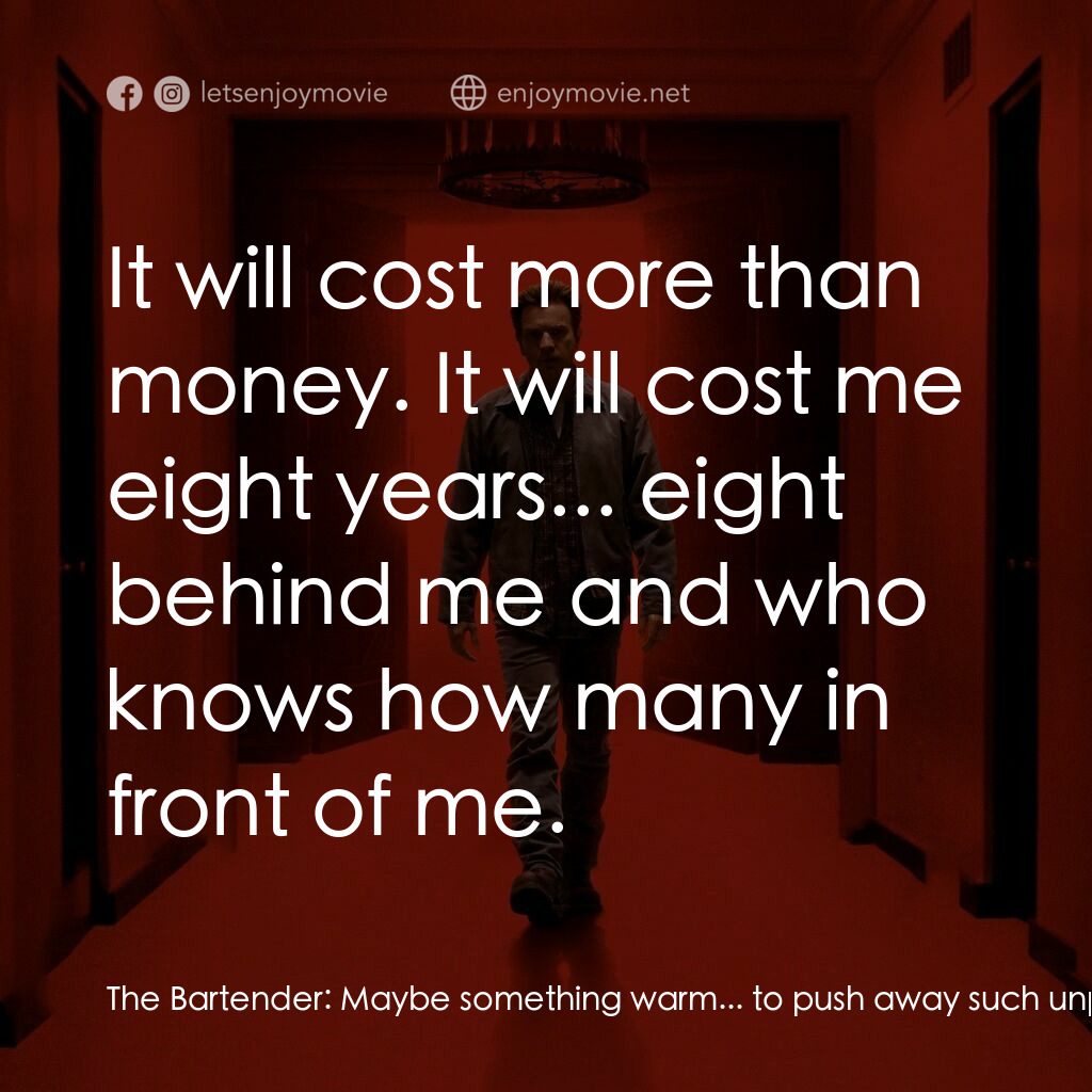 安眠醫生電影對白：The Bartender:  Maybe something warm... to push away such unpleasantries. Dan Tor