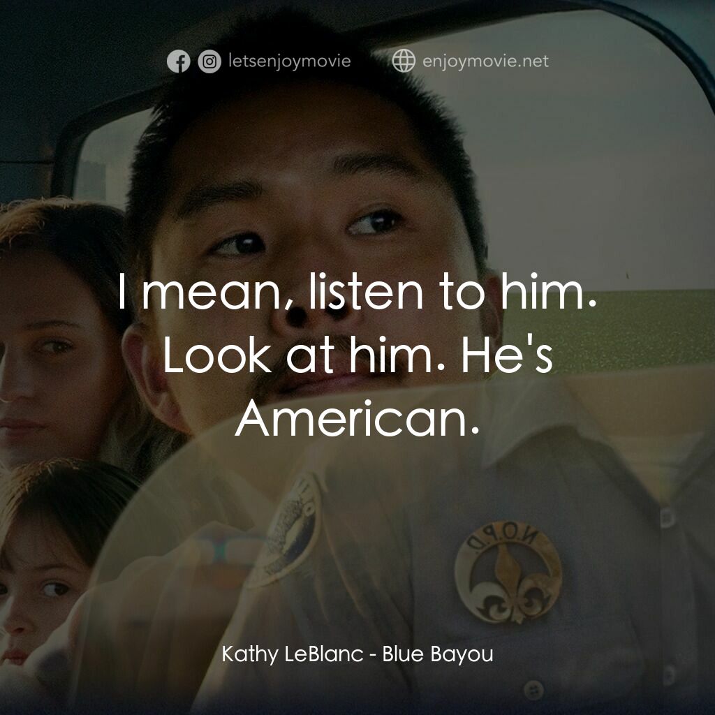 《藍色海灣》經典台詞：Kathy LeBlanc:  I mean, listen to him. Look at him ...