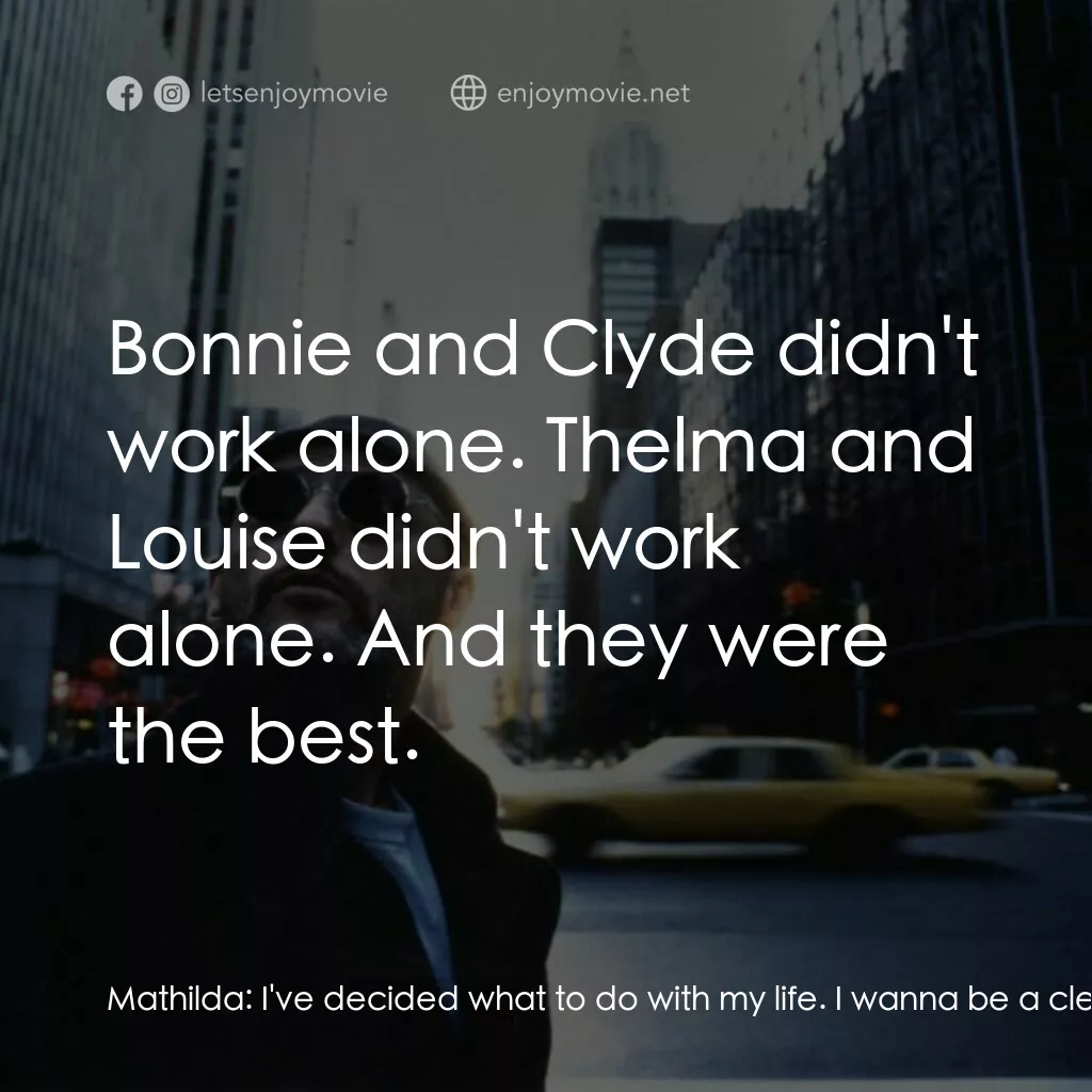 這個殺手不太冷電影對白：Mathilda:  I've decided what to do with my life. I wanna be a cleaner. Léon:  You