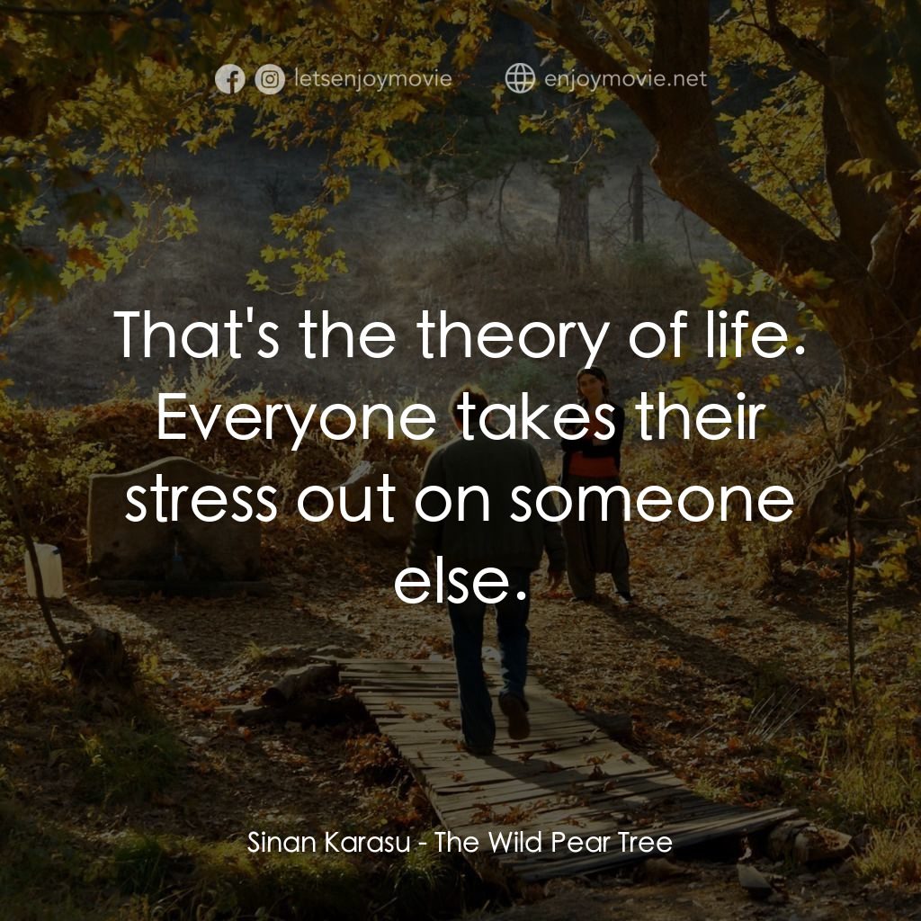 野梨樹電影對白：Sinan Karasu: That's the theory of life. Everyone takes their stress out on someo