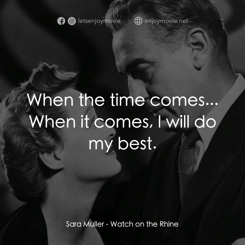 守衞萊茵河電影對白：Sara Muller:  When the time comes... When it comes, I will do my best.