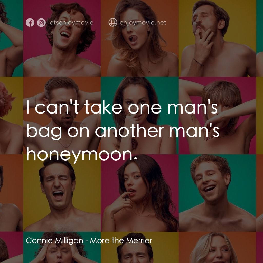 More the Merrier電影對白：Connie Milligan: I can't take one man's bag on another man's honeymoon.