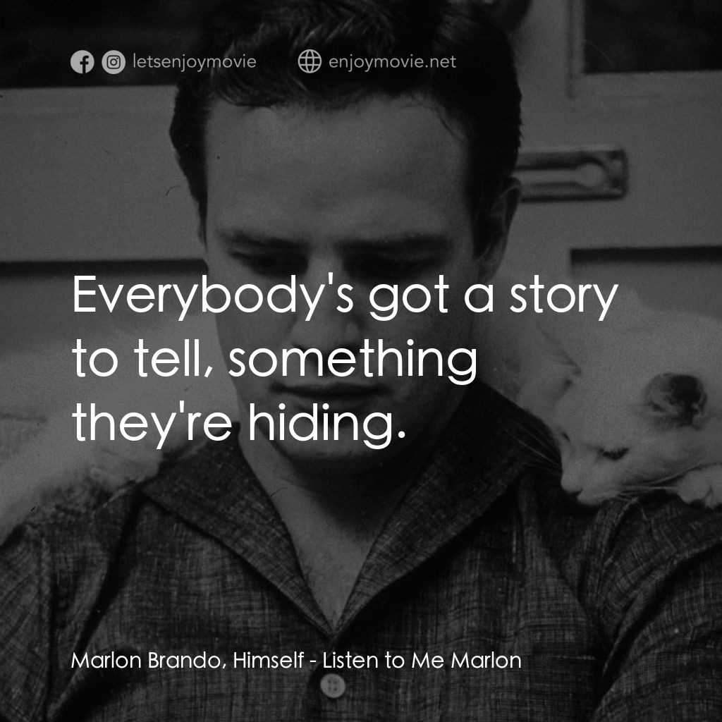 馬龍白蘭度私密告白電影對白：Marlon Brando, Himself: Everybody's got a story to tell, something they're hiding