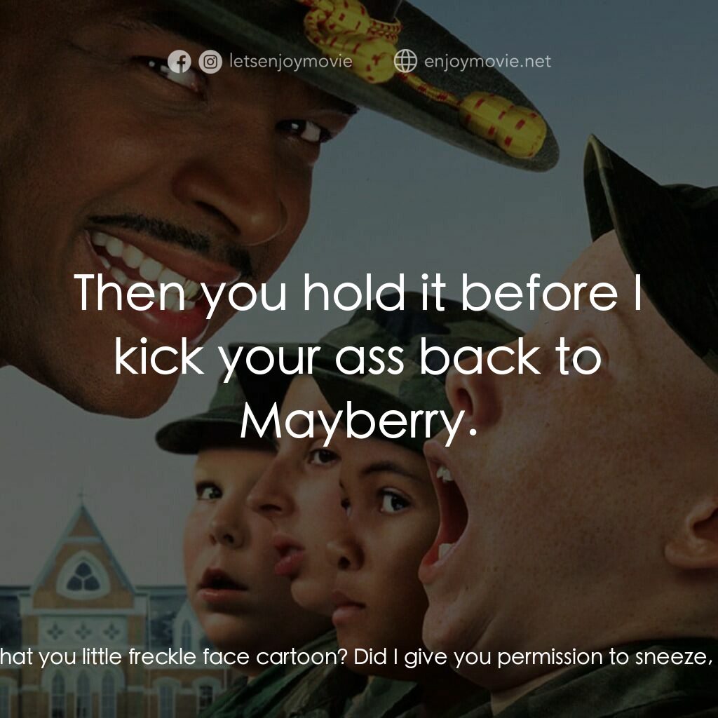 退伍阿 Sir電影對白：Woliger:  Achoo! Major Payne:  What the hell was that you little freckle face car