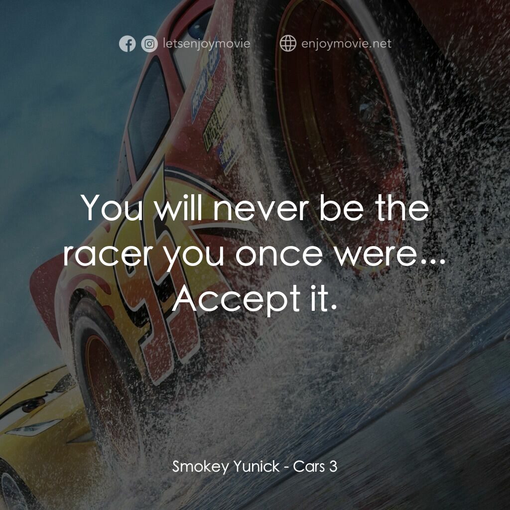 反斗車王3電影對白：Smokey Yunick:  You will never be the racer you once were... Accept it.
